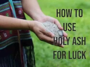 How to use holy ash for luck